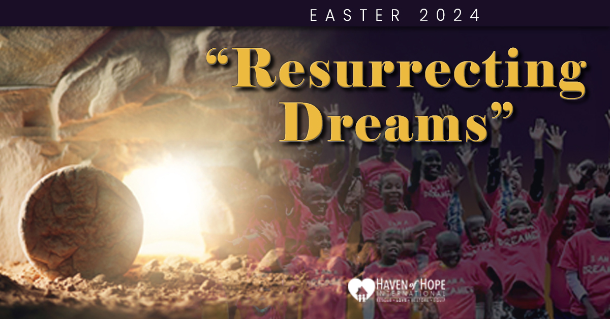 Haven of Hope International Resurrecting Dreams this Easter 2024